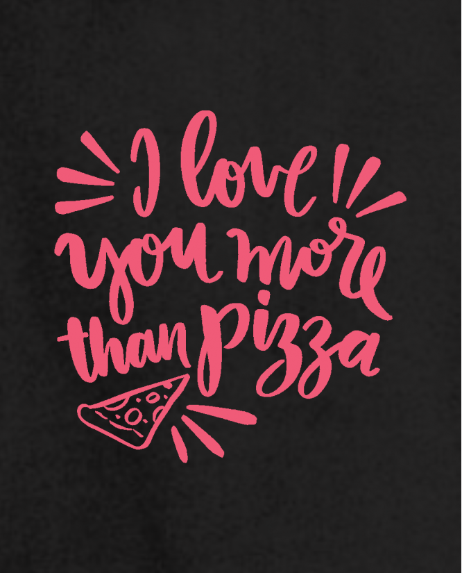 Love you more than pizza